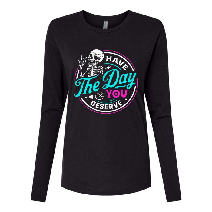 Funny Sarcastic Have The Day You Deserve Motivational Quote Womens Cotton Relaxed Long Sleeve T-Shirt