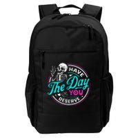 Funny Sarcastic Have The Day You Deserve Motivational Quote Daily Commute Backpack