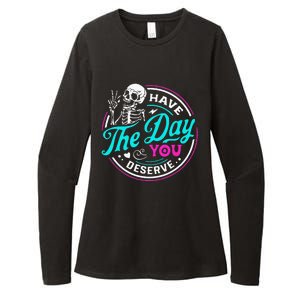 Funny Sarcastic Have The Day You Deserve Motivational Quote Womens CVC Long Sleeve Shirt