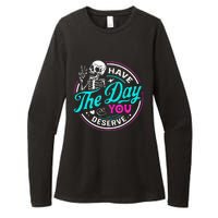 Funny Sarcastic Have The Day You Deserve Motivational Quote Womens CVC Long Sleeve Shirt