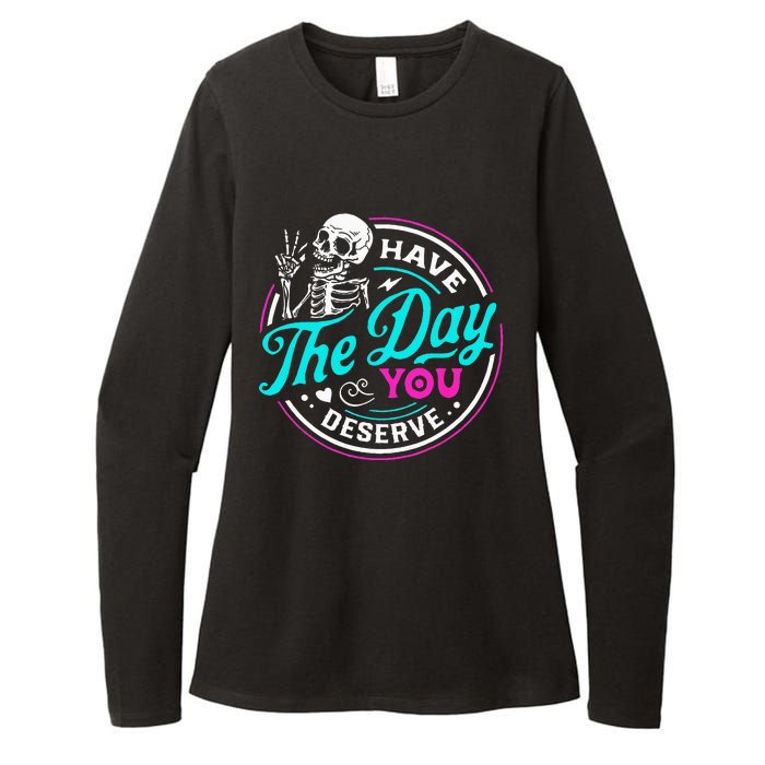 Funny Sarcastic Have The Day You Deserve Motivational Quote Womens CVC Long Sleeve Shirt