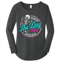 Funny Sarcastic Have The Day You Deserve Motivational Quote Women's Perfect Tri Tunic Long Sleeve Shirt