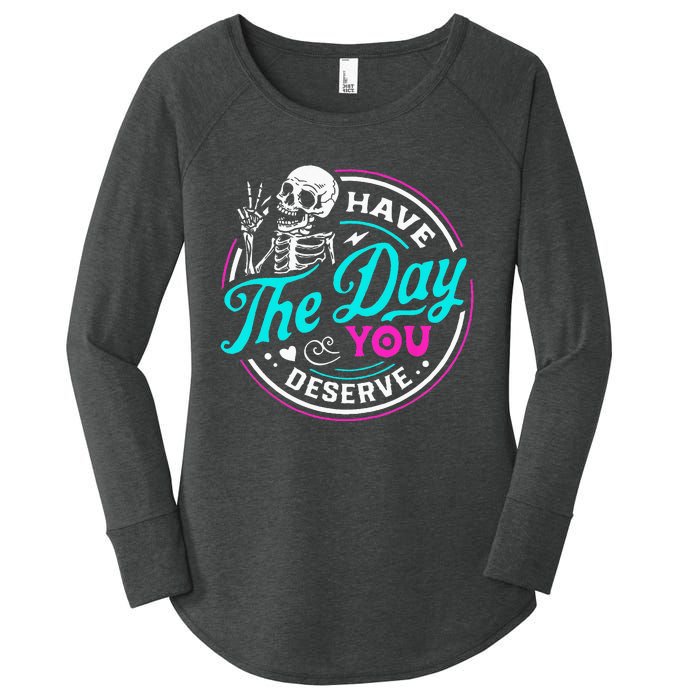 Funny Sarcastic Have The Day You Deserve Motivational Quote Women's Perfect Tri Tunic Long Sleeve Shirt