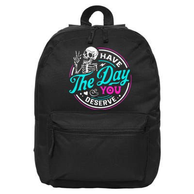 Funny Sarcastic Have The Day You Deserve Motivational Quote 16 in Basic Backpack