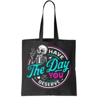 Funny Sarcastic Have The Day You Deserve Motivational Quote Tote Bag