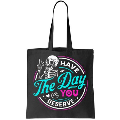 Funny Sarcastic Have The Day You Deserve Motivational Quote Tote Bag