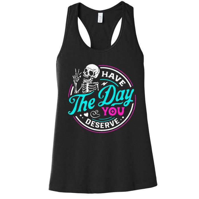 Funny Sarcastic Have The Day You Deserve Motivational Quote Women's Racerback Tank