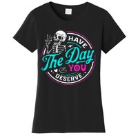 Funny Sarcastic Have The Day You Deserve Motivational Quote Women's T-Shirt