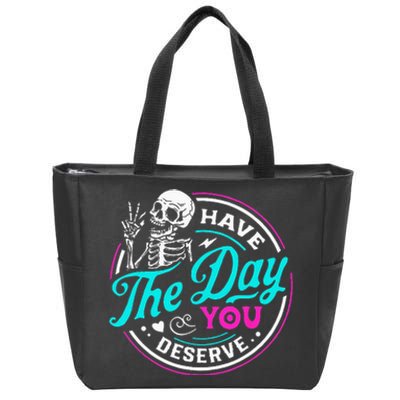 Funny Sarcastic Have The Day You Deserve Motivational Quote Zip Tote Bag