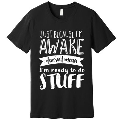 Funny Sarcastic Hoodie Not A Morning Person Hate Waking Up Premium T-Shirt