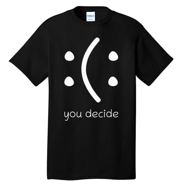 Face Smile Happy Or Sad Funny You Decide Quote Tall T-Shirt