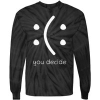 Face Smile Happy Or Sad Funny You Decide Quote Tie-Dye Long Sleeve Shirt