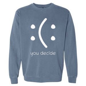 Face Smile Happy Or Sad Funny You Decide Quote Garment-Dyed Sweatshirt