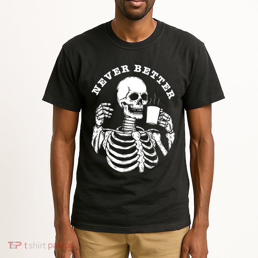 Funny Skull Halloween Outfit For Never Better Skeleton Tall T-Shirt