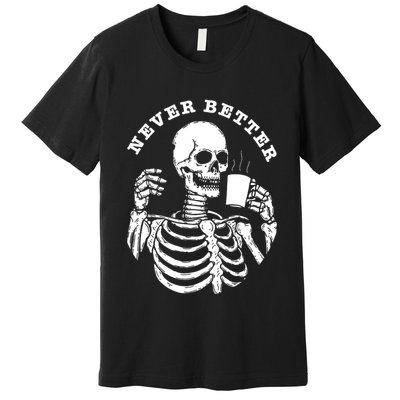 Funny Skull Halloween Outfit For Never Better Skeleton Premium T-Shirt