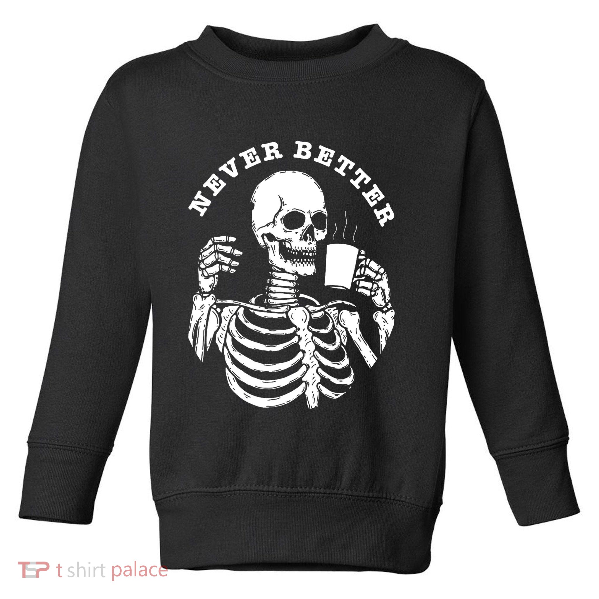 Funny Skull Halloween Outfit For Never Better Skeleton Toddler Sweatshirt