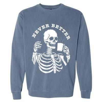 Funny Skull Halloween Outfit For Never Better Skeleton Garment-Dyed Sweatshirt