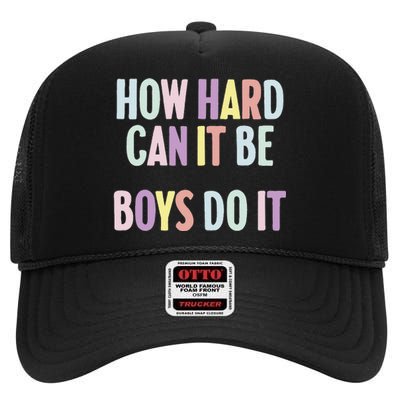 Funny Sayings How Hard Can It Be Do It High Crown Mesh Back Trucker Hat