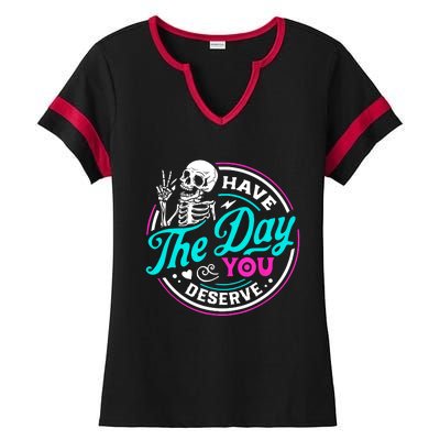 Funny Sarcastic Have The Day You Deserve Motivational Quote Ladies Halftime Notch Neck Tee