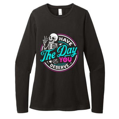 Funny Sarcastic Have The Day You Deserve Motivational Quote Womens CVC Long Sleeve Shirt