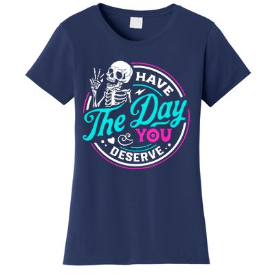 Funny Sarcastic Have The Day You Deserve Motivational Quote Women's T-Shirt