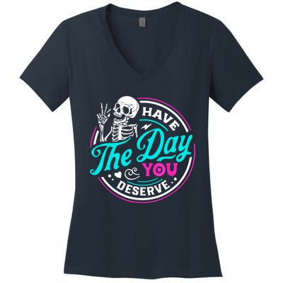 Funny Sarcastic Have The Day You Deserve Motivational Quote Women's V-Neck T-Shirt