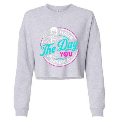 Funny Sarcastic Have The Day You Deserve Motivational Quote Cropped Pullover Crew