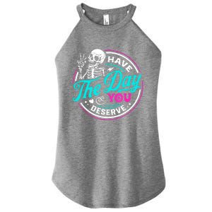 Funny Sarcastic Have The Day You Deserve Motivational Quote Women's Perfect Tri Rocker Tank