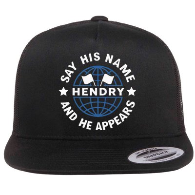 Funny Say His Name And He Appears Joe Hendry Flat Bill Trucker Hat