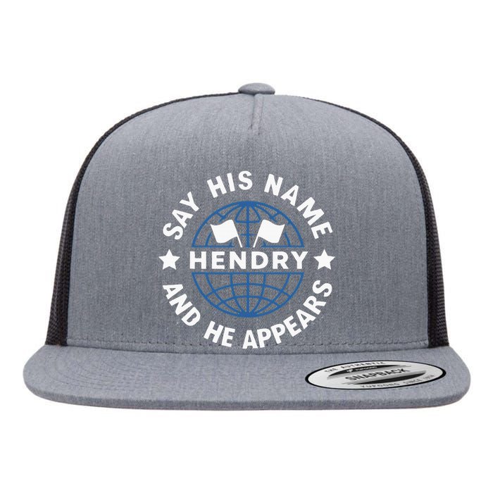 Funny Say His Name And He Appears Joe Hendry Flat Bill Trucker Hat