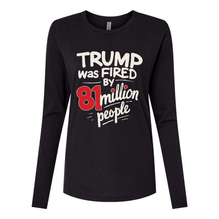 Funny Sarcastic Humor Trump Was Fired By 81 Million People Gift Womens Cotton Relaxed Long Sleeve T-Shirt