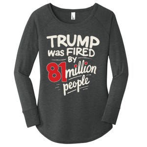 Funny Sarcastic Humor Trump Was Fired By 81 Million People Gift Women's Perfect Tri Tunic Long Sleeve Shirt