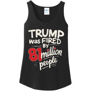 Funny Sarcastic Humor Trump Was Fired By 81 Million People Gift Ladies Essential Tank