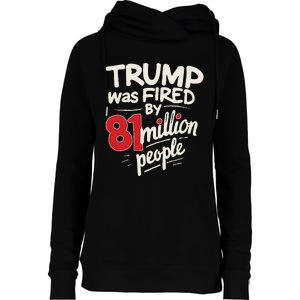 Funny Sarcastic Humor Trump Was Fired By 81 Million People Gift Womens Funnel Neck Pullover Hood