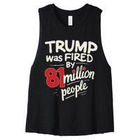 Funny Sarcastic Humor Trump Was Fired By 81 Million People Gift Women's Racerback Cropped Tank