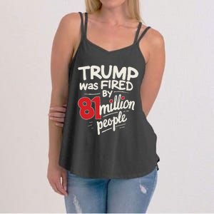 Funny Sarcastic Humor Trump Was Fired By 81 Million People Gift Women's Strappy Tank