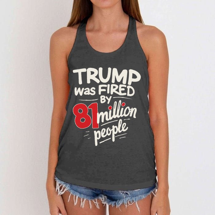 Funny Sarcastic Humor Trump Was Fired By 81 Million People Gift Women's Knotted Racerback Tank