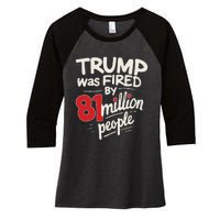 Funny Sarcastic Humor Trump Was Fired By 81 Million People Gift Women's Tri-Blend 3/4-Sleeve Raglan Shirt