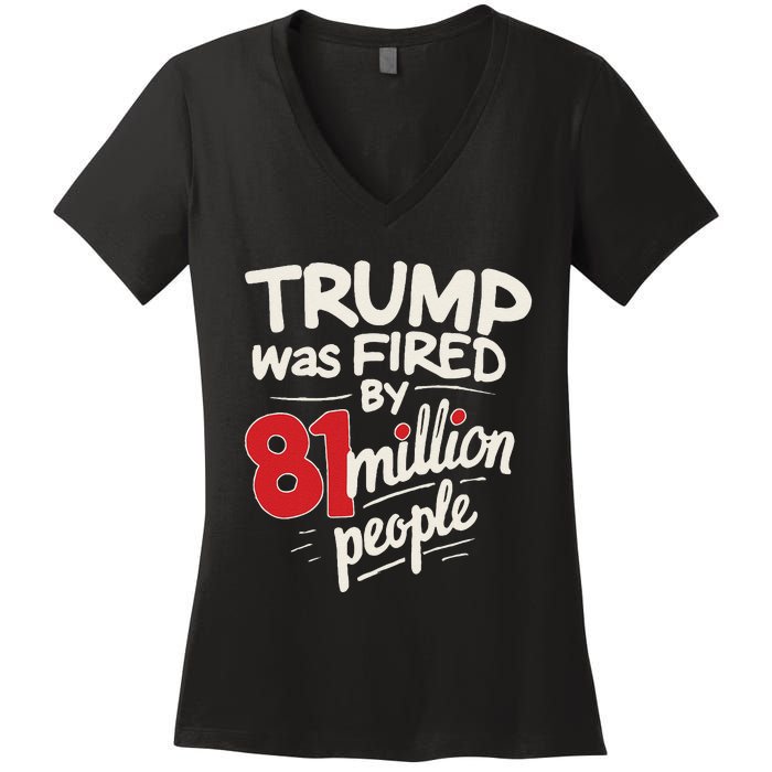 Funny Sarcastic Humor Trump Was Fired By 81 Million People Gift Women's V-Neck T-Shirt