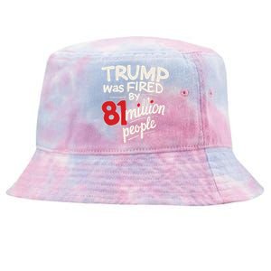 Funny Sarcastic Humor Trump Was Fired By 81 Million People Gift Tie-Dyed Bucket Hat