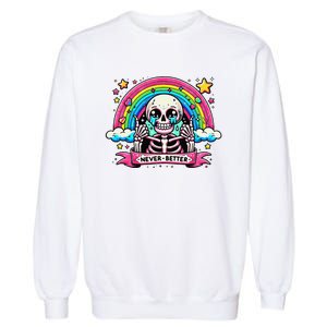 Funny Skeleton Halloween S Never Better Skull Rainbow Garment-Dyed Sweatshirt