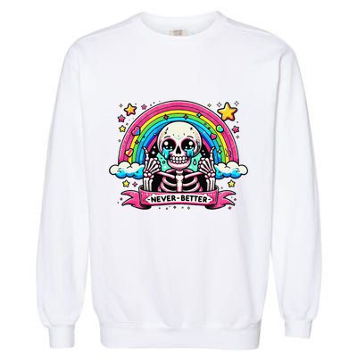Funny Skeleton Halloween S Never Better Skull Rainbow Garment-Dyed Sweatshirt