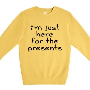 Funny Sarcastic Humor I'm Just Here For The Presents Gift Premium Crewneck Sweatshirt