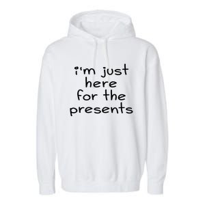 Funny Sarcastic Humor I'm Just Here For The Presents Gift Garment-Dyed Fleece Hoodie