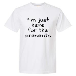 Funny Sarcastic Humor I'm Just Here For The Presents Gift Garment-Dyed Heavyweight T-Shirt