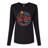 Funny Sarcastic Have The Day You Deserve Motivational Quote Womens Cotton Relaxed Long Sleeve T-Shirt