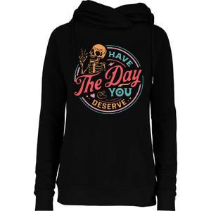 Funny Sarcastic Have The Day You Deserve Motivational Quote Womens Funnel Neck Pullover Hood