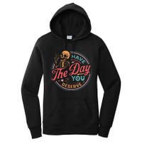 Funny Sarcastic Have The Day You Deserve Motivational Quote Women's Pullover Hoodie