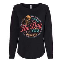 Funny Sarcastic Have The Day You Deserve Motivational Quote Womens California Wash Sweatshirt