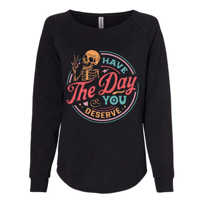 Funny Sarcastic Have The Day You Deserve Motivational Quote Womens California Wash Sweatshirt